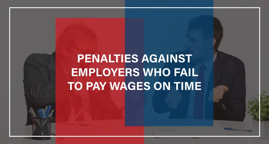 Penalties-Against-Employers-Who-Fail-To-Pay-Wages-On-Time Penalties-Against-Employers-Who-Fail-To-Pay-Wages-On-Time